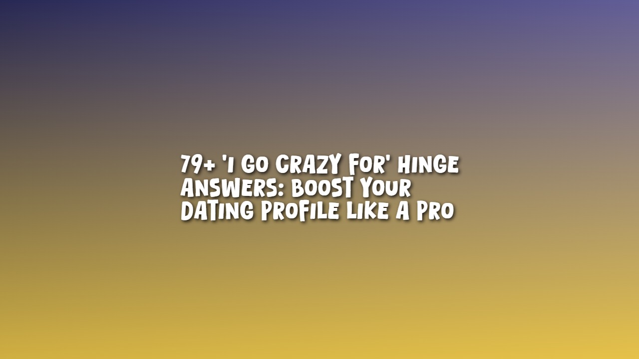 i_go_crazy_for__hinge_answers